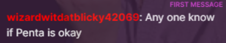 wizardwitdatblicky42069 saying: Any one know if Penta is okay